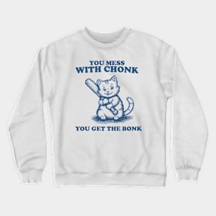 Funny Chonky Cat - Mess with Chonk you get the Bonk, Retro Cartoon Crewneck Sweatshirt